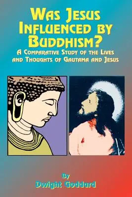 Czy Jezus był pod wpływem buddyzmu? Studium porównawcze życia i myśli Gutamy i Jezusa - Was Jesus Influenced by Buddhism?: A Comparative Study of the Lives and Thoughts of Gutama and Jesus
