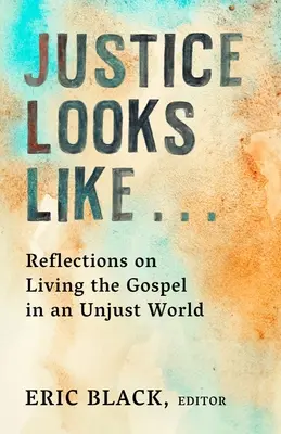 Sprawiedliwość wygląda jak...: Refleksje na temat życia Ewangelią w niesprawiedliwym świecie - Justice Looks Like...: Reflections on Living the Gospel in an Unjust World