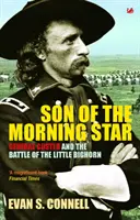 Syn Gwiazdy Porannej: Generał Custer i bitwa pod Little Bighorn. Evan S. Connell - Son of the Morning Star: General Custer and the Battle of Little Bighorn. Evan S. Connell