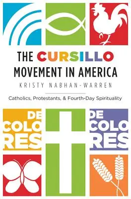 Ruch Cursillo w Ameryce: Katolicy, protestanci i duchowość czwartego dnia - The Cursillo Movement in America: Catholics, Protestants, and Fourth-Day Spirituality