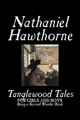 Opowieści z Tanglewood Nathaniela Hawthorne'a, beletrystyka, klasyka - Tanglewood Tales by Nathaniel Hawthorne, Fiction, Classics