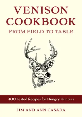 Książka kucharska z dziczyzną: Od pola do stołu, 400 przepisów sprawdzonych w terenie i kuchni - Venison Cookbook: From Field to Table, 400 Field- And Kitchen-Tested Recipes