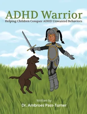 ADHD Warrior: Pomoc dzieciom w przezwyciężeniu niepożądanych zachowań związanych z ADHD - ADHD Warrior: Helping Children Conquer ADHD Unwanted Behaviors