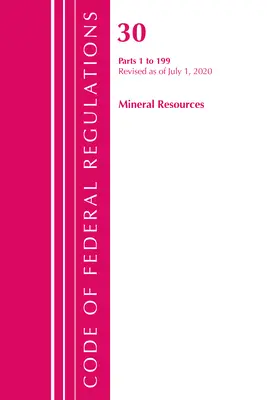 Kodeks przepisów federalnych, tytuł 30 Zasoby mineralne 1-199, zmieniony od 1 lipca 2020 r. (Biuro Rejestru Federalnego (USA)) - Code of Federal Regulations, Title 30 Mineral Resources 1-199, Revised as of July 1, 2020 (Office of the Federal Register (U S ))