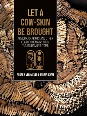 Niech przyniosą krowią skórę: Zbroje, rydwany i inne skórzane pozostałości z grobowca Tutanchamona - Let a Cow-Skin Be Brought: Armour, Chariots and Other Leather Remains from Tutankhamun's Tomb