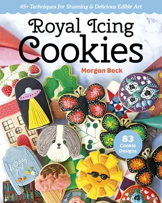 Ciasteczka z lukrem królewskim: 45+ technik na oszałamiającą i pyszną sztukę jadalną - Royal Icing Cookies: 45+ Techniques for Stunning & Delicious Edible Art