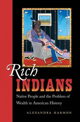 Bogaci Indianie: Rdzenni mieszkańcy i problem bogactwa w historii Ameryki - Rich Indians: Native People and the Problem of Wealth in American History