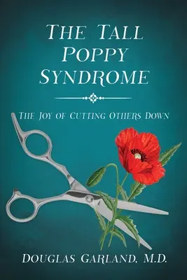 Syndrom wysokiego maku: Radość z obcinania innych - The Tall Poppy Syndrome: The Joy of Cutting Others Down