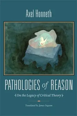 Patologie rozumu: O dziedzictwie teorii krytycznej - Pathologies of Reason: On the Legacy of Critical Theory