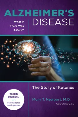 Choroba Alzheimera: Co by było, gdyby istniało lekarstwo (wydanie 3): Historia ketonów - Alzheimer's Disease: What If There Was a Cure (3rd Edition): The Story of Ketones