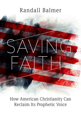 Zbawcza wiara: Jak amerykańskie chrześcijaństwo może odzyskać swój proroczy głos - Saving Faith: How American Christianity Can Reclaim Its Prophetic Voice