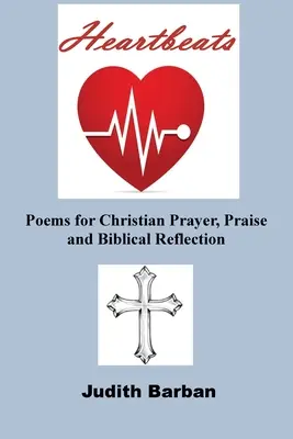 Bicie serca: Wiersze do chrześcijańskiej modlitwy, uwielbienia i refleksji biblijnej - Heartbeats: Poems for Christian Prayer, Praise and Biblical Reflection