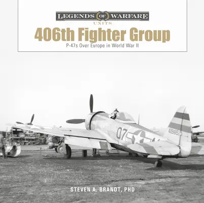 406 Grupa Myśliwska: P-47 nad Europą podczas II wojny światowej - The 406th Fighter Group: P-47s Over Europe in World War II