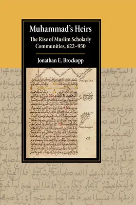 Spadkobiercy Mahometa: Powstanie muzułmańskich społeczności uczonych, 622-950 - Muhammad's Heirs: The Rise of Muslim Scholarly Communities, 622-950