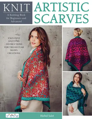 Knit Artistic Shawls: 15 Special Colour Work Designs. Ekskluzywne instrukcje dziewiarskie dla trójkątnych szali. - Knit Artistic Shawls: 15 Special Colour Work Designs. Exclusive Knitting Instructions for Triangular Shawl Creations.