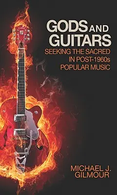 Bogowie i gitary: Poszukiwanie sacrum w muzyce popularnej po 1960 roku - Gods and Guitars: Seeking the Sacred in Post-1960s Popular Music