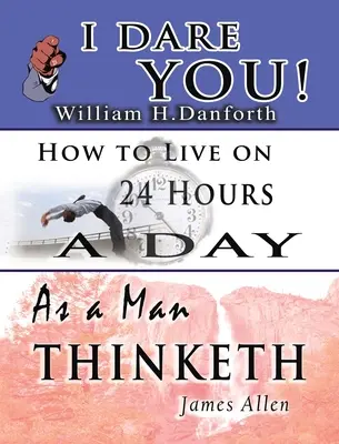 Mądrość Williama H. Danfortha, Jamesa Allena i Arnolda Bennetta - w tym: I Dare You!, As a Man Thinketh & How to Live on 24 Hours a Day - The Wisdom of William H. Danforth, James Allen & Arnold Bennett- Including: I Dare You!, As a Man Thinketh & How to Live on 24 Hours a Day