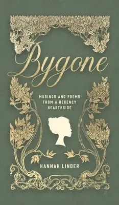 Bygone: Rozmyślania i wiersze z Regency Hearthside - Bygone: Musings and Poems from a Regency Hearthside