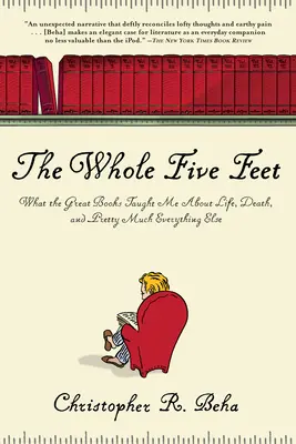 The Whole Five Feet: Czego wielkie książki nauczyły mnie o życiu, śmierci i prawie wszystkim innym - The Whole Five Feet: What the Great Books Taught Me about Life, Death, and Pretty Much Everthing Else