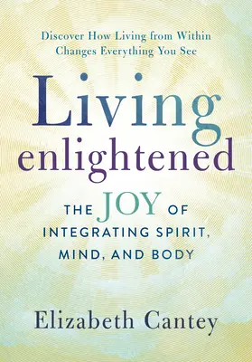 Życie oświecone: Radość z integracji ducha, umysłu i ciała - Living Enlightened: The Joy of Integrating Spirit, Mind, and Body