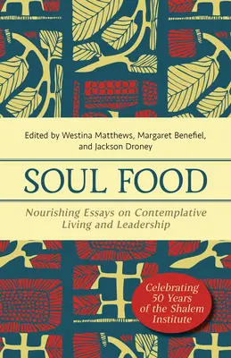 Pokarm dla duszy: odżywcze eseje na temat kontemplacyjnego życia i przywództwa - Soul Food: Nourishing Essays on Contemplative Living and Leadership