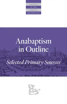 Anabaptyzm w zarysie: Wybrane źródła pierwotne - Anabaptism in Outline: Selected Primary Sources