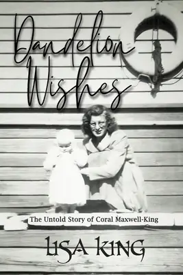 Dandelion Wishes: Nieopowiedziana historia Coral Maxwell-King - Dandelion Wishes: The Untold Story of Coral Maxwell-King