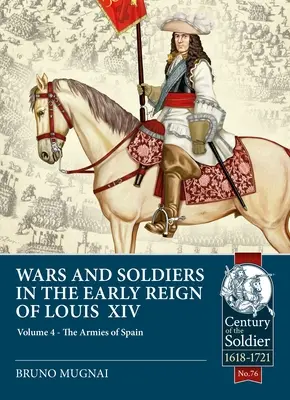 Wojny i żołnierze we wczesnym okresie panowania Ludwika XIV: Tom 4 - Armie Hiszpanii i Portugalii, 1660-1687 - Wars and Soldiers in the Early Reign of Louis XIV: Volume 4 - The Armies of Spain and Portugal, 1660-1687
