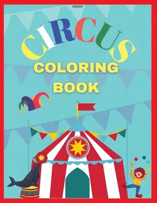 Kolorowanka cyrkowa: Kolorowanie własnej książki cyrkowej, Niesamowita kolorowanka dla dzieci, Super zabawna kolorowanka, Kolorowanka dla dzieci 3-7, Co - Circus Coloring Book: Coloring your own circus book, Amazing coloring book for Kids, Super Fun Coloring Book, Coloring Book for kids 3-7, Co