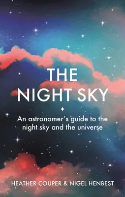 Nocne niebo: Przewodnik astronoma po nocnym niebie i wszechświecie - The Night Sky: An Astronomers Guide to the Night Sky and the Universe