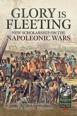 Chwała jest ulotna: Nowe badania nad wojnami napoleońskimi - Glory Is Fleeting: New Scholarship on the Napoleonic Wars