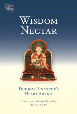 Nektar mądrości: Porady Dudjoma Rinpocze dotyczące serca - Wisdom Nectar: Dudjom Rinpoche's Heart Advice