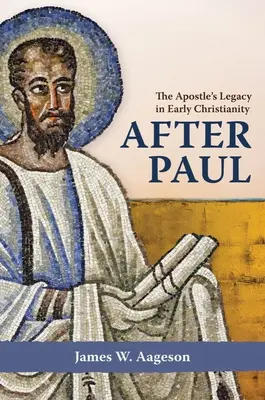 Po Pawle: dziedzictwo apostoła we wczesnym chrześcijaństwie - After Paul: The Apostle's Legacy in Early Christianity