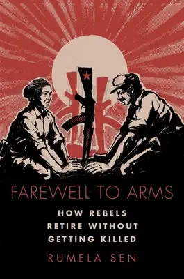 Pożegnanie z bronią - jak buntownicy przechodzą na emeryturę bez zabijania - Farewell to Arms - How Rebels Retire Without Getting Killed