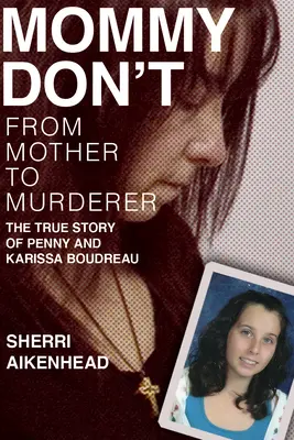 Mommy Don't: Od matki do morderczyni - prawdziwa historia Penny i Karissy Boudreau - Mommy Don't: From Mother to Murderer / The True Story of Penny and Karissa Boudreau