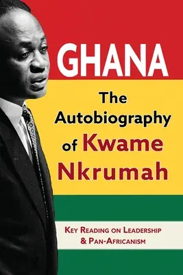 Ghana: Autobiografia Kwame Nkrumaha - Ghana: The Autobiography of Kwame Nkrumah