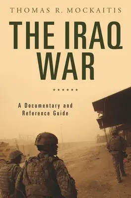 Wojna w Iraku: dokument i przewodnik referencyjny - The Iraq War: A Documentary and Reference Guide