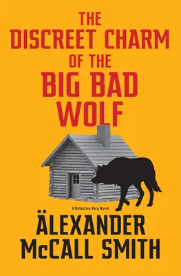 Dyskretny urok Wielkiego Złego Wilka: Powieść detektywistyczna Varga (4) - The Discreet Charm of the Big Bad Wolf: A Detective Varg Novel (4)