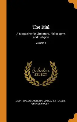 The Dial: czasopismo poświęcone literaturze, filozofii i religii; Tom 1 - The Dial: A Magazine for Literature, Philosophy, and Religion; Volume 1