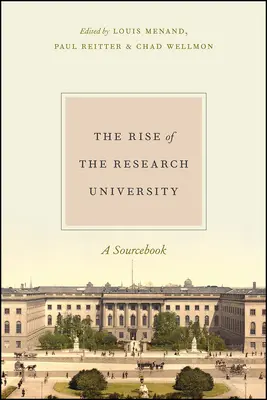 Powstanie uniwersytetu badawczego: Książka źródłowa - The Rise of the Research University: A Sourcebook