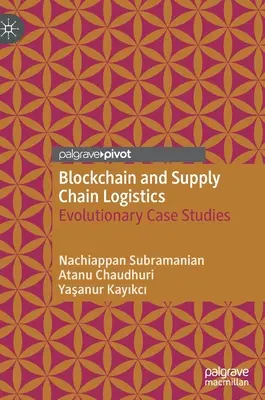 Blockchain i logistyka łańcucha dostaw: Ewolucyjne studia przypadków - Blockchain and Supply Chain Logistics: Evolutionary Case Studies