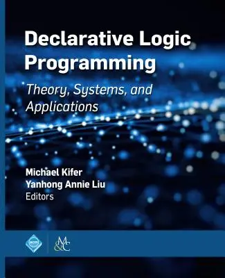 Deklaratywne programowanie logiczne: Teoria, systemy i zastosowania - Declarative Logic Programming: Theory, Systems, and Applications