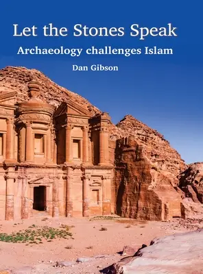 Niech przemówią kamienie: Archeologia rzuca wyzwanie islamowi - Let The Stones Speak: Archaeology challenges Islam