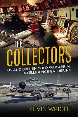 Kolekcjonerzy: Zbieranie danych wywiadowczych z powietrza przez USA i Wielką Brytanię podczas zimnej wojny - The Collectors: Us and British Cold War Aerial Intelligence Gathering