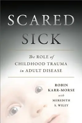 Scared Sick: Rola traumy z dzieciństwa w chorobach dorosłych - Scared Sick: The Role of Childhood Trauma in Adult Disease