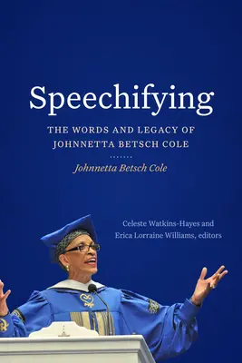 Speechifying: Słowa i dziedzictwo Johnnetty Betsch Cole - Speechifying: The Words and Legacy of Johnnetta Betsch Cole