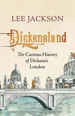 Dickensland: Ciekawa historia Londynu Dickensa - Dickensland: The Curious History of Dickens's London