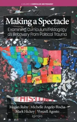 Tworzenie spektaklu: analiza programu nauczania/pedagogiki jako sposób na wyjście z politycznej traumy - Making A Spectacle: Examining Curriculum/Pedagogy as Recovery From Political Trauma