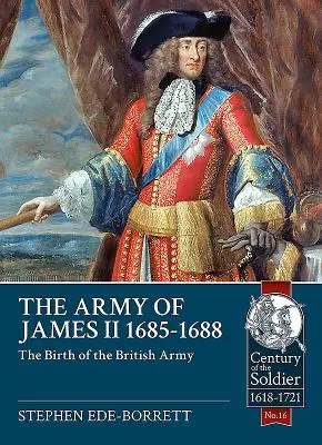 Armia Jakuba II, 1685-1688: Narodziny brytyjskiej armii - The Army of James II, 1685-1688: The Birth of the British Army