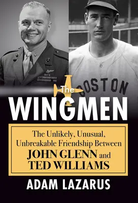 The Wingmen: Nieprawdopodobna, niezwykła, nierozerwalna przyjaźń między Johnem Glennem i Tedem Williamsem - The Wingmen: The Unlikely, Unusual, Unbreakable Friendship Between John Glenn and Ted Williams